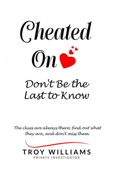 Cheated On Don'T Be The Last To Know: The Clues Are Always There...Find Out What They Are, And Don'T Miss Them