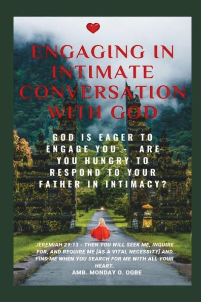 Engaging In Intimate Conversation With God: God Is Eager To Engage You - Are You Hungry To Respond To Your Father In Intimacy?