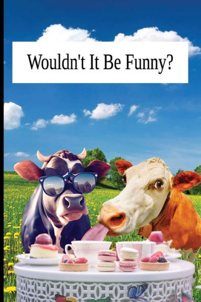 Wouldnt It Be Funny?