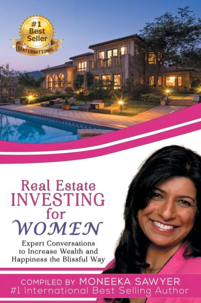 Real Estate Investing For Women: Expert Conversations To Increase Wealth And Happiness The Blissful Way