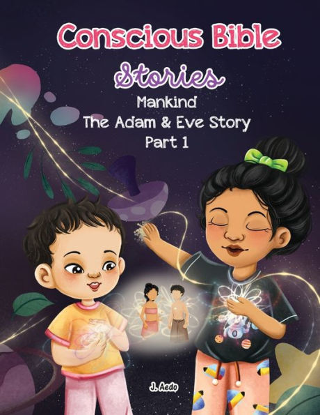 Conscious Bible Stories; Mankind, The Adam And Eve Story Part I.: Children'S Books For Conscious Parents
