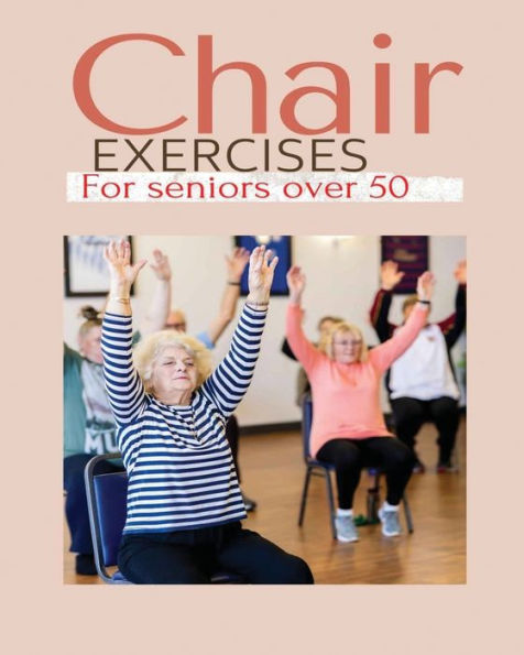 Ejercicios en silla para personas mayores de 50 años: una guía completa de ejercicios en silla para personas mayores para aumentar la flexibilidad y la fuerza
