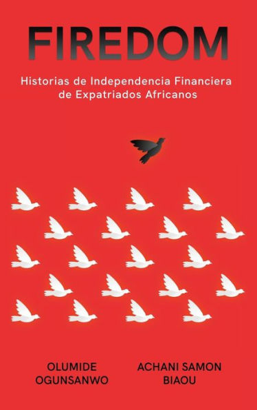 Firedom: Historias De Independencia Financiera De Expatriados Africanos (Edición En Español)