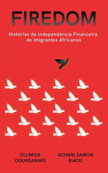 Firedom: Histórias De Independência Financeira De Imigrantes Africanos (Portuguese Edition)