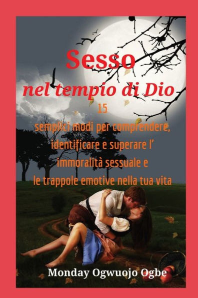 Sesso Nel Tempio Di Dio 15 Semplici Modi Per Comprendere, Identificare E Superare L' Immoralità (Italian Edition)