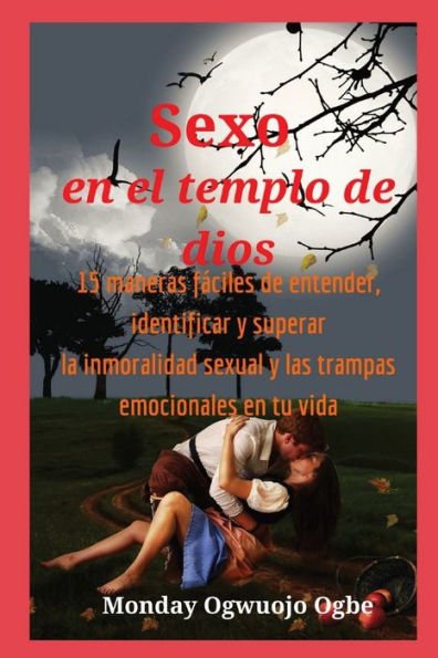Sexo En El Templo De Dios 15 Maneras Fáciles De Entender, Identificar Y Superar La Inmoralidad (Spanish Edition)