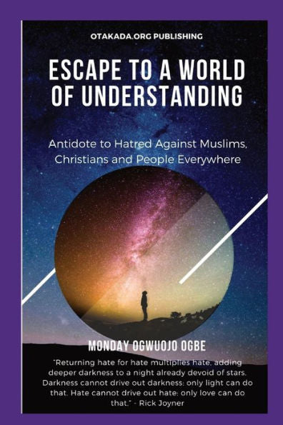 Escape To A World Of Understanding Antidote To Hatred Against Muslims, Christians And People Everywhere