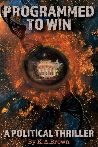 Programmed To Win: A Political Thriller