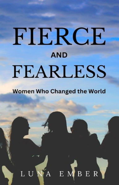 Feroces y valientes: mujeres que cambiaron el mundo
