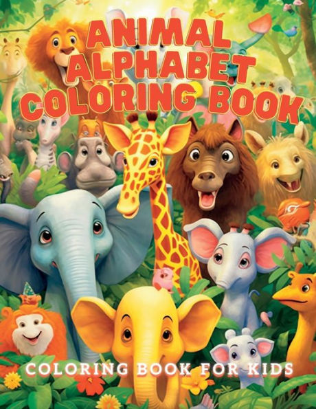 Animal Alphabet Coloring Book: Cute And Fun Things And Animals Coloring And Tracing Book For Kids Ages 4-8, Toddlers And Preschoolers
