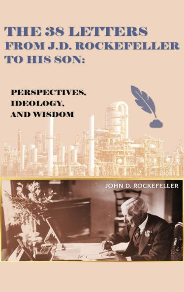 The 38 Letters From J.D. Rockefeller To His Son: Perspectives, Ideology, And Wisdom