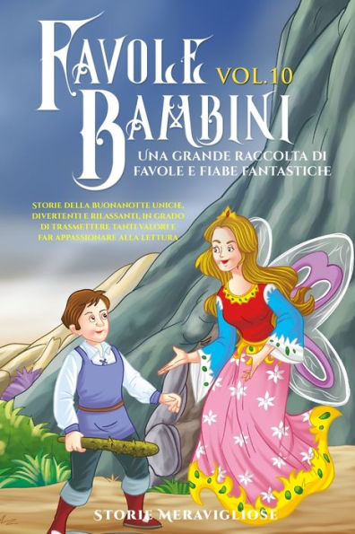 Favole Per Bambini: Una Grande Raccolta Di Favole E Fiabe Fantastiche. (Vol.10) Storie Della Buonanotte Uniche, Divertenti E Rilassanti, In Grado Di ... Appassionare Alla Lettura (Italian Edition)