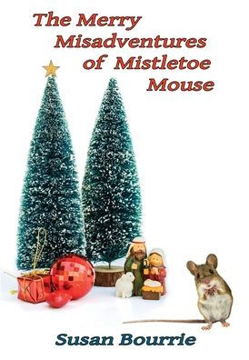 The Merry Misadventures Of Mistletoe Mouse