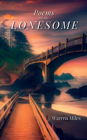 Poems For The Lonesome: A Collection Of Lyrical Rhyming Poems By Warren Miles
