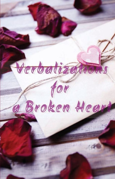 Verbalizations For A Broken Heart
