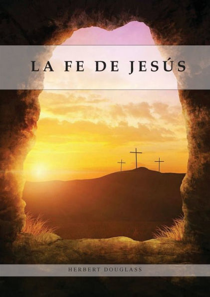 La Fe De Jesús: Entendiendo La Fe Bíblica Para La Última Generación, 1888 Reexaminado, El Mensaje Del Tercer Angel, (Spanish Edition)