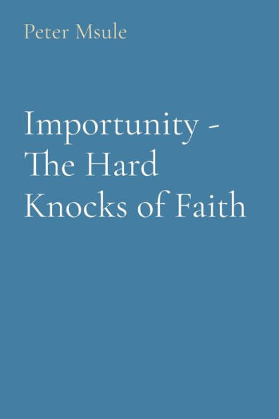 Importunity - The Hard Knocks Of Faith
