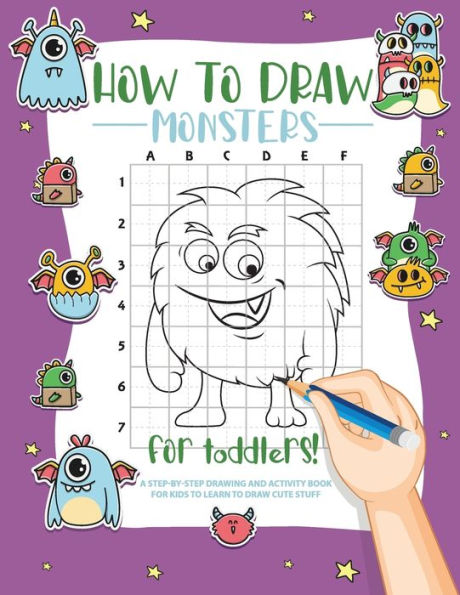 How To Draw Monsters For Toddlers: A Step-By-Step Drawing & Activity Book For Toddlers To Learn To Draw Cute Monsters