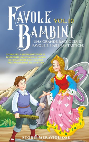 Favole Per Bambini Una Grande Raccolta Di Favole E Fiabe Fantastiche. (Vol.10): Storie Della Buonanotte Uniche, Divertenti E Rilassanti, In Grado Di ... Appassionare Alla Lettura (Italian Edition)