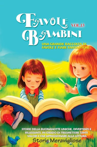 Favole Per Bambini Una Grande Raccolta Di Favole E Fiabe Fantastiche. (Vol.13): Storie Della Buonanotte Uniche, Divertenti E Rilassanti, In Grado Di ... Appassionare Alla Lettura (Italian Edition)