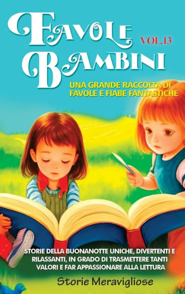 Favole Per Bambini Una Grande Raccolta Di Favole E Fiabe Fantastiche. (Vol.13): Storie Della Buonanotte Uniche, Divertenti E Rilassanti, In Grado Di... Appassionare Alla Lettura (Edición italiana)