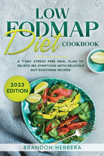 Low Fodmap Diet Cookbook: A 7-Day Stress Free Meal Plan To Relieve Ibs Symptoms With Delicious Gut-Soothing Recipes