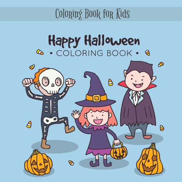 Happy Halloween Coloring Book: My Spooky Halloween Coloring Book For Kids Age 3 And Up - Collection Of Fun, Original & Unique Halloween Coloring