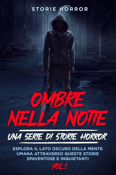 Ombre Nella Notte: Esplora Il Lato Oscuro Della Mente Umana Attraverso Queste Storie Spaventose E Inquietanti (Italian Edition)