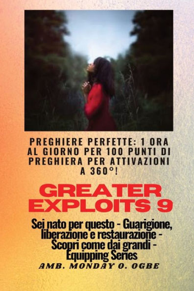 Greater Exploits - 9 - Preghiere Perfette: 1 Ora Al Giorno Per 100 Punti Di Preghiera Con Attivazioni A 360°! Per Exploit In Sé, Famiglia, Chiesa, ... (Serie Greater Exploits) (Italian Edition)