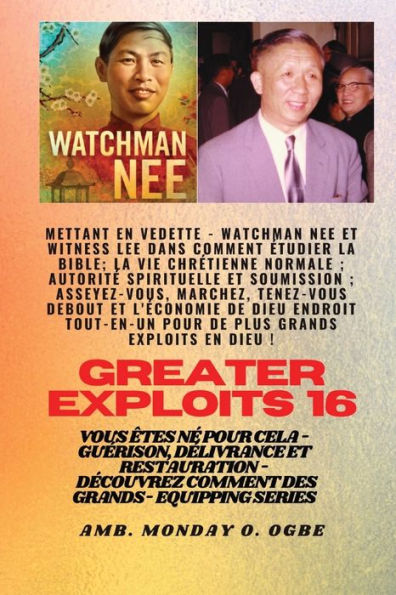 Grands Exploits - 16 Mettant En Vedette Watchman Nee Et Witness Lee Dans Comment Étudier La Bible..: La Vie Chrétienne Normale; Autorité Spirituelle ... ! (Série Grands Exploits) (French Edition)