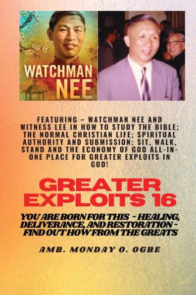 Greater Exploits - 16 Featuring - Watchman Nee And Witness Lee In How To Study The Bible; The ..: Normal Christian Life; Spiritual Authority And ... And Restoration - Equipping Series