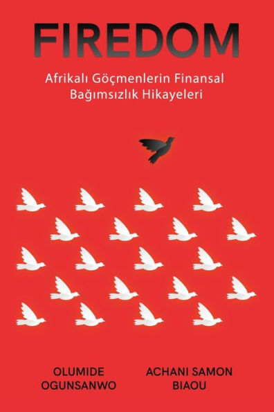 Firedom: Finansiellt Oberoende Berättelser Om Afrikanska Invandrare (Turkish Edition)