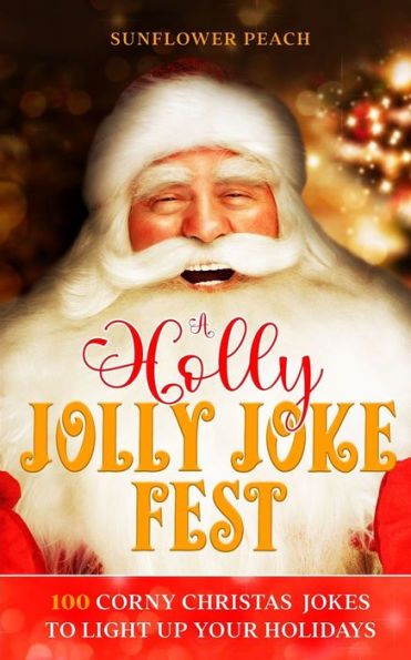 A Holly Jolly Joke Fest: 100 Corny Christmas Jokes To Light Up Your Holidays