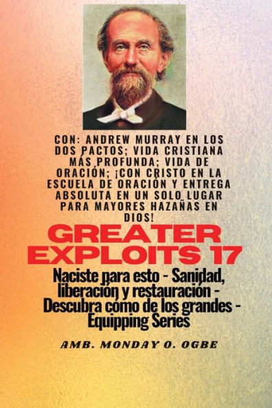 Mayores Hazañas - 17 Con Andrew Murray En Los Dos Pactos; Vida Cristiana Más Profunda; Vida De..: Oración; ¡Con Cristo En La Escuela De Oración Y ... (Serie Grandes Hazañas) (Spanish Edition)