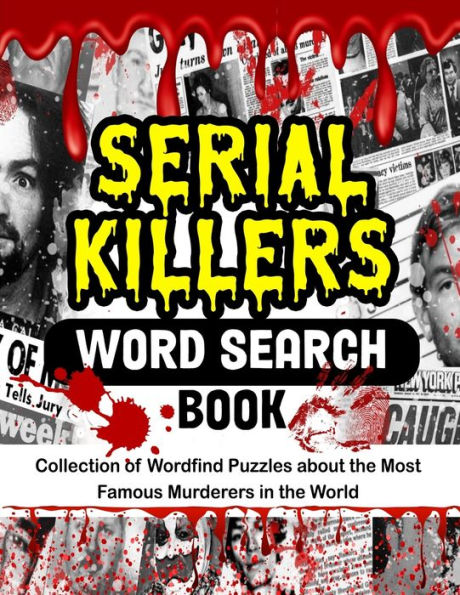Serial Killers Word Search Book: Collection Of Wordfind Puzzles About The Most Famous Murderers In The World