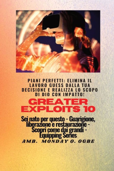 Greater Exploits - 10 - Piani Perfetti: Elimina Il Lavoro Guess Dalla Tua Decisione E Realizza Lo Scopo Di Dio Con Impatto! - Sei Nato Per Questo - ... (Serie Greater Exploits) (Italian Edition)