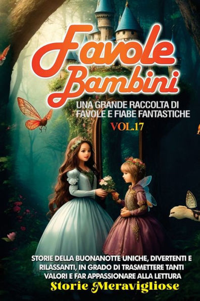 Favole Per Bambini: Una Grande Raccolta Di Favole E Fiabe Fantastiche. (Vol.17) Storie Della Buonanotte Uniche, Divertenti E Rilassanti, In Grado Di ... Appassionare Alla Lettura (Italian Edition)