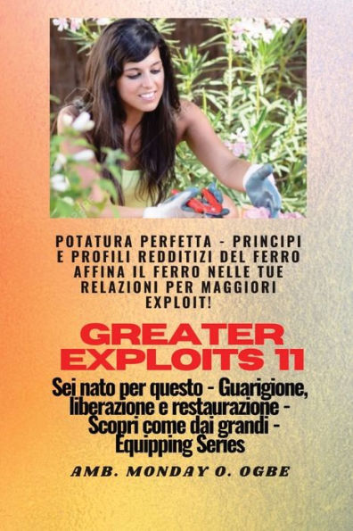 Greater Exploits - 11 - Potatura Perfetta: Potatura Perfetta - Principi E Profili Redditizi Del Ferro Affina Il Ferro Nelle Tue Relazioni Per Maggiori ... (Serie Greater Exploits) (Italian Edition)