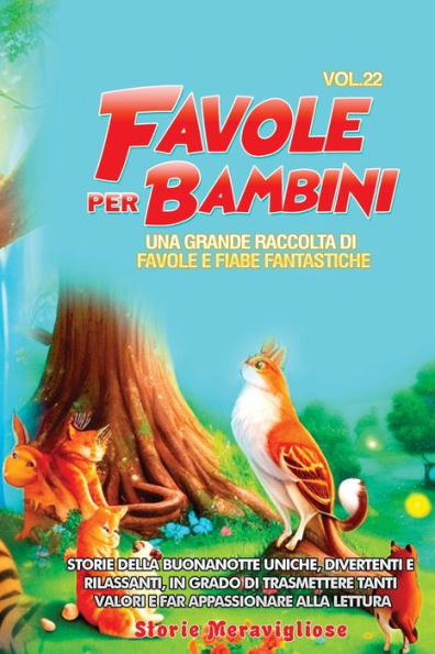 Favole Per Bambini: Una Grande Raccolta Di Favole E Fiabe Fantastiche. (Vol.22) Storie Della Buonanotte Uniche, Divertenti E Rilassanti, In Grado Di ... Appassionare Alla Lettura (Italian Edition)