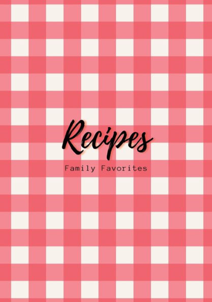 Recetas: favoritos de la familia, libro que se puede completar para escribir sus propias recetas
