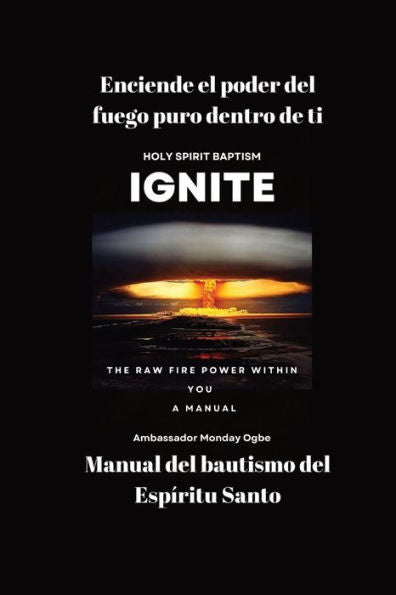 Enciende El Poder Del Fuego Puro Dentro De Ti - Manual Del Bautismo Del Espíritu Santo (Spanish Edition)