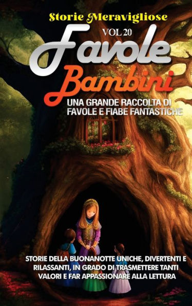 Favole Per Bambini: Una Grande Raccolta Di Favole E Fiabe Fantastiche. (Vol.20) Storie Della Buonanotte Uniche, Divertenti E Rilassanti, In Grado Di ... Appassionare Alla Lettura (Edición italiana)