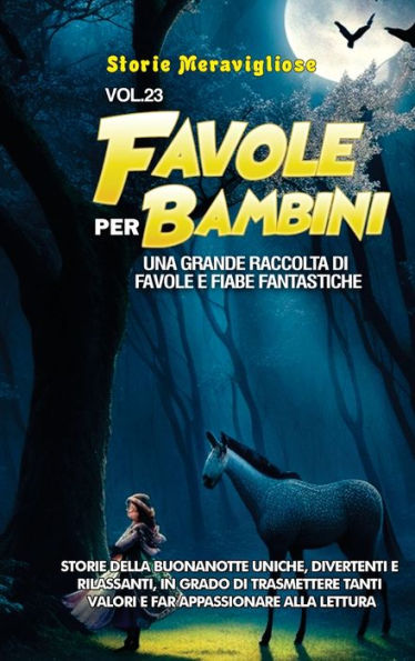 Favole Per Bambini: Una Grande Raccolta Di Favole E Fiabe Fantastiche. (Vol.23) Storie Della Buonanotte Uniche, Divertenti E Rilassanti, In Grado Di ... Appassionare Alla Lettura (Edición italiana)