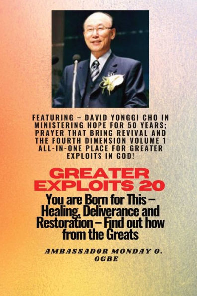 Greater Exploits - 20 Featuring - David Yonggi Cho In Ministering Hope For 50 Years;..: Prayer That Bring Revival And The Fourth Dimension Volume 1 ... And Restoration - Equipping Series