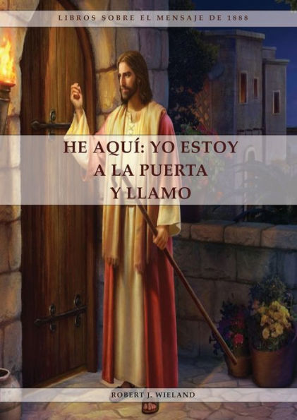 He Aquí: 1888 Reexaminado, El Mensaje Del Tercer Angel, Alumbrados Por Su Gloria, Lecciones Sobre La Fe, El Mensaje De Daniel Y Apocalipsis 3 Referente A Laodicea (Spanish Edition)