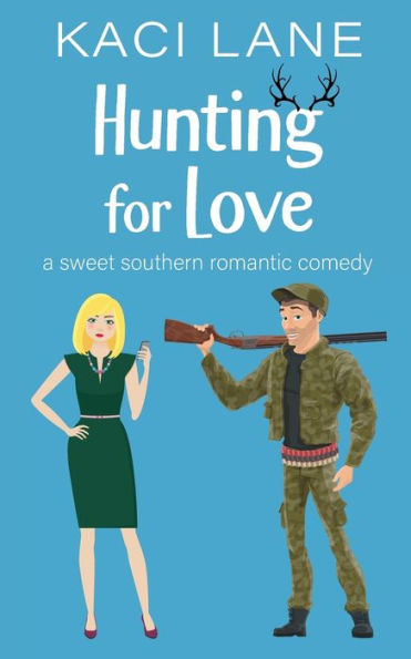 Hunting For Love: A Sweet Southern Romantic Comedy (Bama Boys)