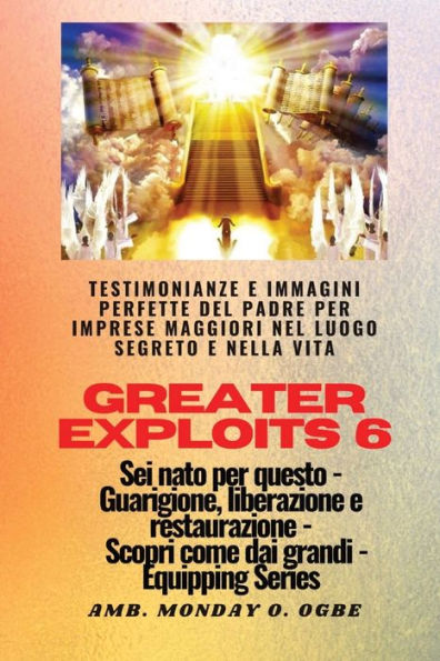 Greater Exploits - 6 - Testimonianze E Immagini Perfette Del Padre Per Imprese Maggiori: Testimonianze E Immagini Perfette Del Padre Per Imprese ... (Serie Greater Exploits) (Italian Edition)