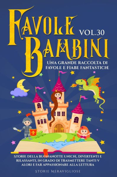 Favole Per Bambini: Una Grande Raccolta Di Favole E Fiabe Fantastiche. (Vol.30) Storie Della Buonanotte Uniche, Divertenti E Rilassanti, In Grado Di ... Appassionare Alla Lettura (Edición italiana)
