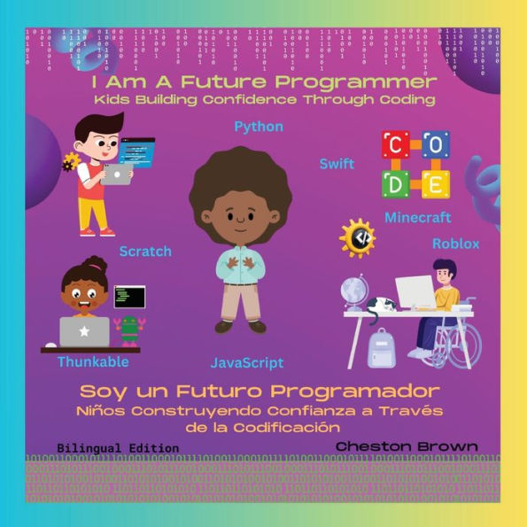 Soy un futuro programador: los niños desarrollan confianza a través de la codificación (edición en inglés y español)