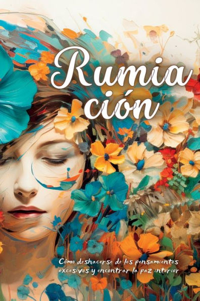 Rumiación: Cómo Deshacerse De Los Pensamientos Excesivos Y Encontrar La Paz Interior (Spanish Edition)